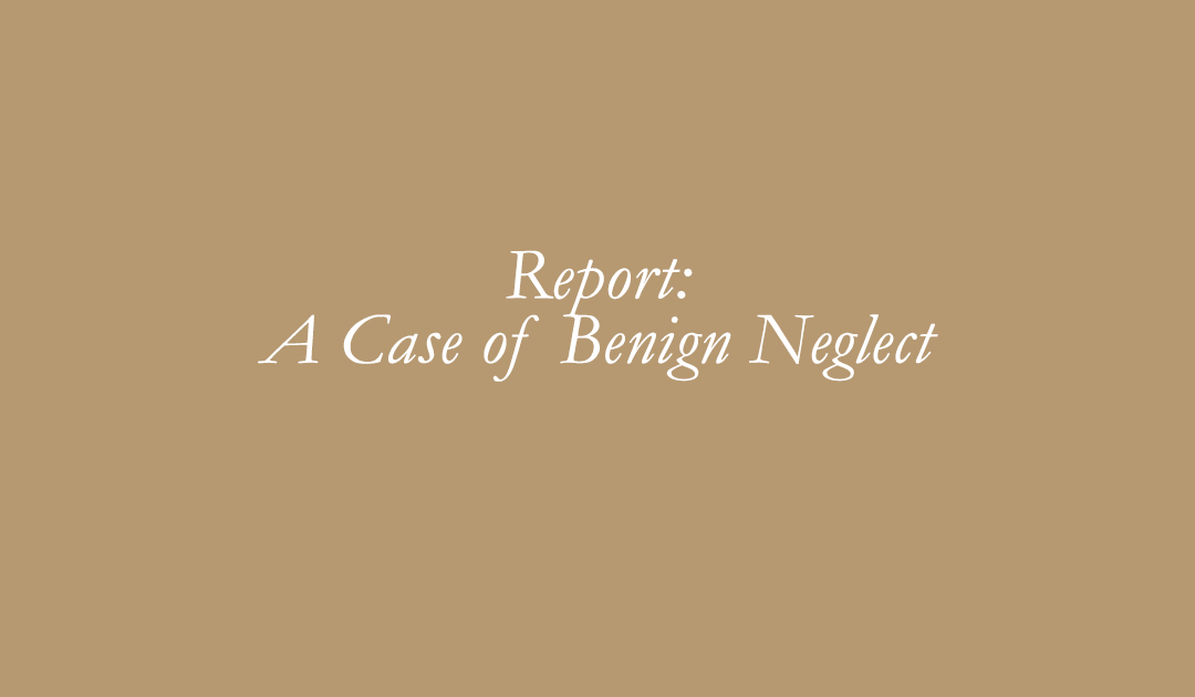 Report: A Case of Benign Neglect